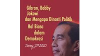 Gibran, Bobby, Jokowi dan Mengapa Dinasti Politik Hal Yang Biasa di Dunia Demokrasi