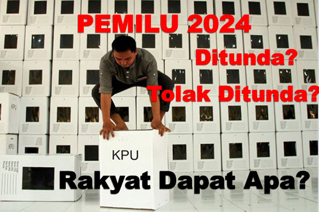 Antara Penundaan Pemilu dan Penolakan Penundaan Pemilu 2024, Rakyat Dapat Apa?